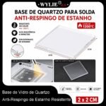 Base de Vidro de Quartzo Wylie 2×2cm Anti-Respingo
Resistente ao Calor 1200°C Reparo Celular BGA